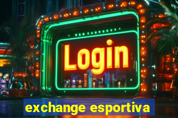 exchange esportiva